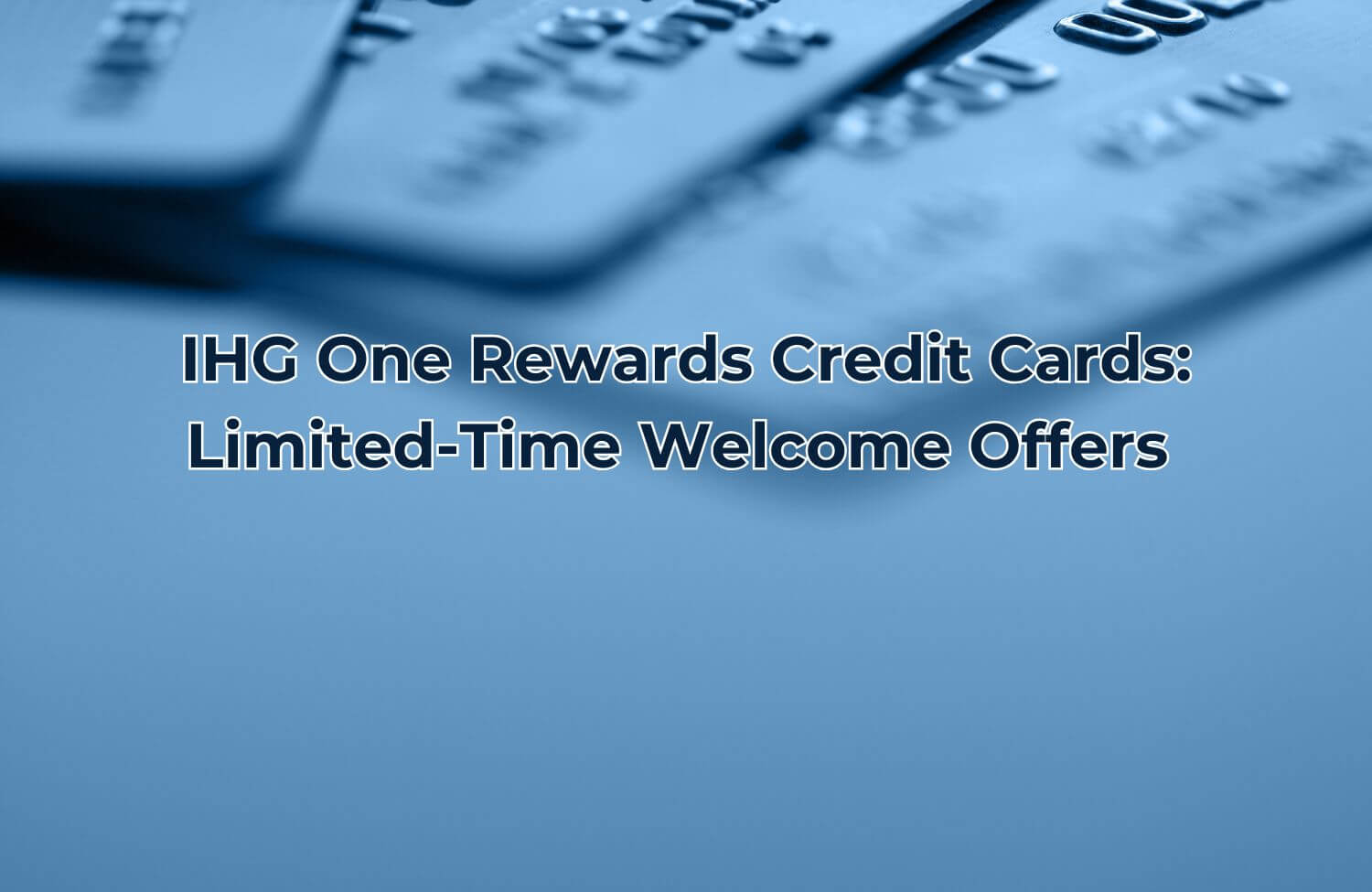 IHG Credit Cards: New Welcome Bonus (Limit-Time) 3 ihg credit cards new welcome bonus limit time