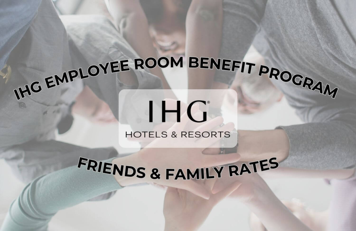 Unlocking Hotel Discounts: Inside the IHG Employee Room Benefit Program (Including Friends & Family Rates) 4 Inside the IHG Employee Room Benefit Program (Including Friends & Family Rates)