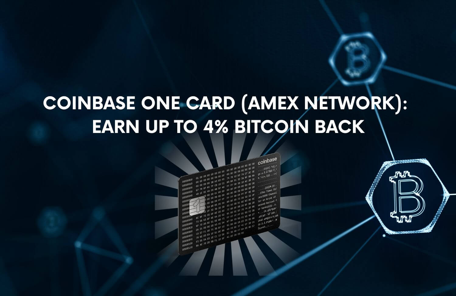 Coinbase One Card (AmEx Network): Earn Up to 4% Bitcoin Back 7 Coinbase One Card (AmEx Network): Earn Up to 4% Bitcoin Back