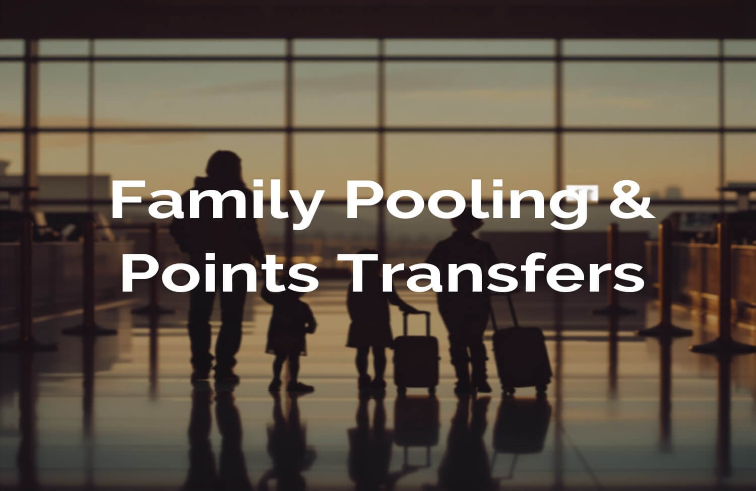 Family Pooling and Points Transfers: Comparing Every Major US Program 39 Family checking in together at the airport — family pooling and points transfers compared